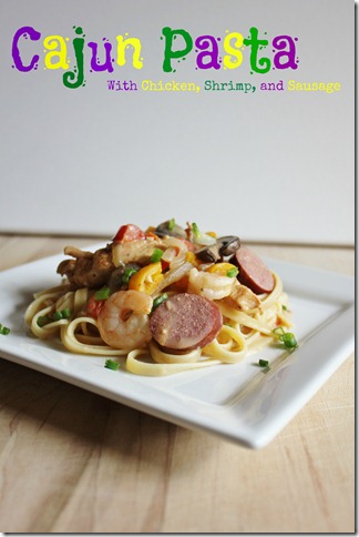 Cajun Pasta with Chicken Shrimp and Sausage